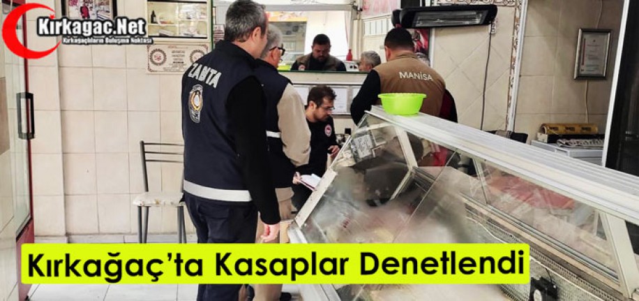 KIRKAĞAÇ’TA KASAPLAR DENETLENDİ