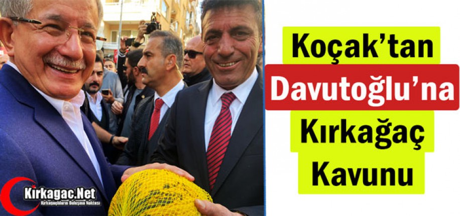 KOÇAK’TAN DAVUTOĞLU’NA KIRKAĞAÇ KAVUNU