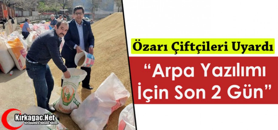 ÖZARI “ARPA YAZILIMI İÇİN SON 2 GÜN”