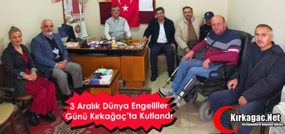 3 ARALIK DÜNYA ENGELLİLER GÜNÜ KIRKAĞAÇ’TA KUTLANDI