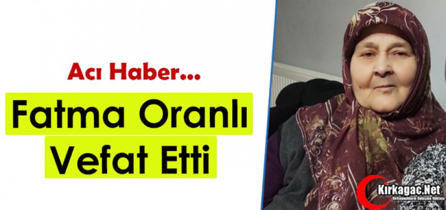 ACI HABER…FATMA ORANLI VEFAT ETTİ