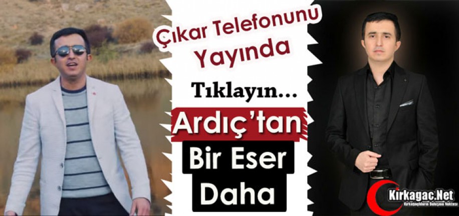 ARDIÇ’TAN BİR ESER DAHA “ÇIKAR TELEFONUNU” 