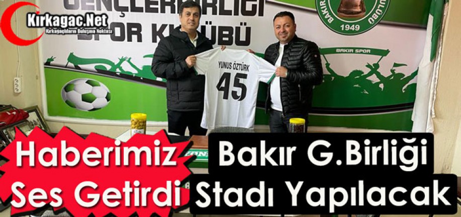 HABERİMİZ SES GETİRDİ.. BAKIR G.BİRLİĞİ STADI YAPILIYOR