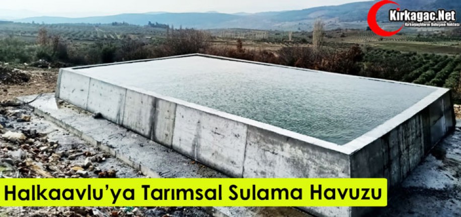 HALKAAVLU'YA TARIMSAL SULAMA HAVUZU