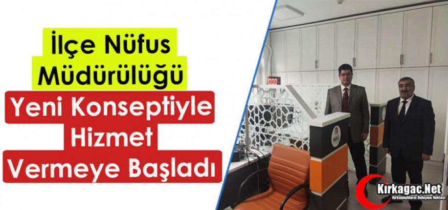 İLÇE NÜFUS MÜDÜRLÜĞÜ YENİ KONSEPTİYLE HİZMET VERMEYE BAŞLADI