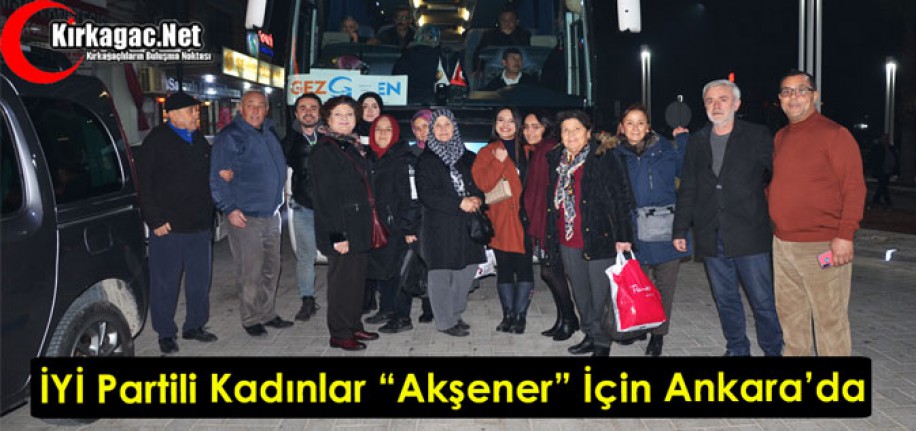 İYİ PARTİLİ KADINLAR “AKŞENER” İÇİN ANKARA’DA