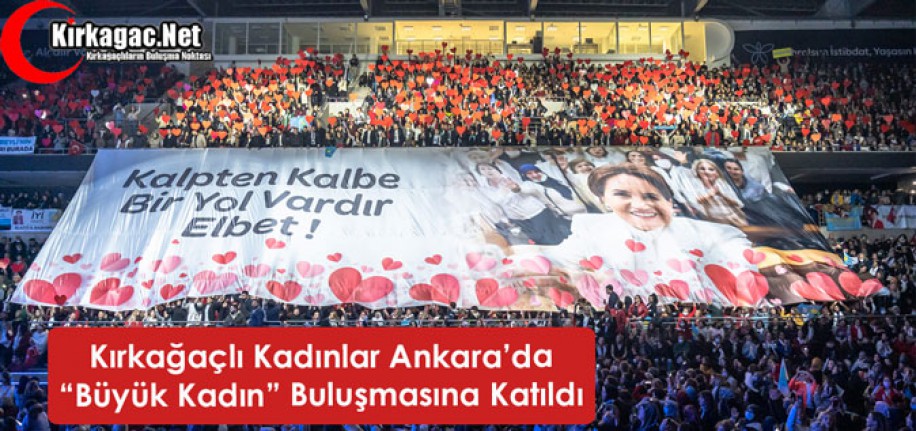 İYİ PARTİLİ KIRKAĞAÇLI KADINLAR “BÜYÜK KADIN BULUŞMASINA” KATILDI