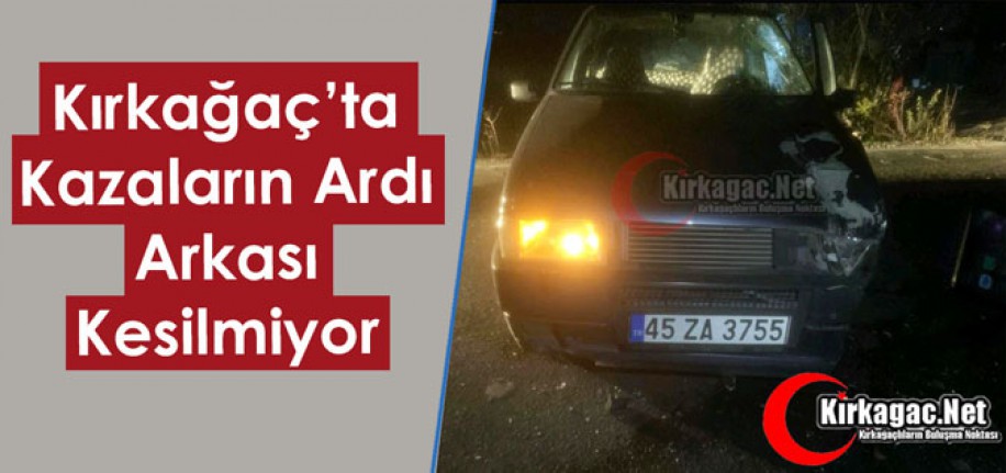 KIRKAĞAÇ'TA BİR KAZA DAHA 1 YARALI