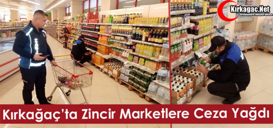 KIRKAĞAÇ’TA ZİNCİR MARKETLERE CEZA YAĞDI