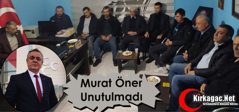 MURAT ÖNER, KIRKAĞAÇ’TA UNUTULMADI