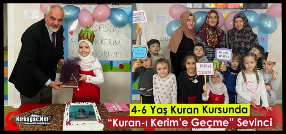 4-6 YAŞ KURAN KURSUNDA “KURAN-I KERİME GEÇME” SEVİNCİ