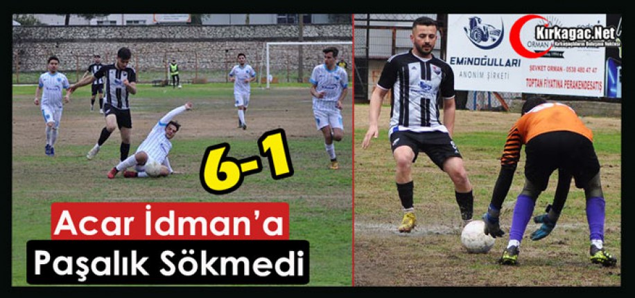 ACAR İDMAN’A PAŞALIK SÖKMEDİ 6-1