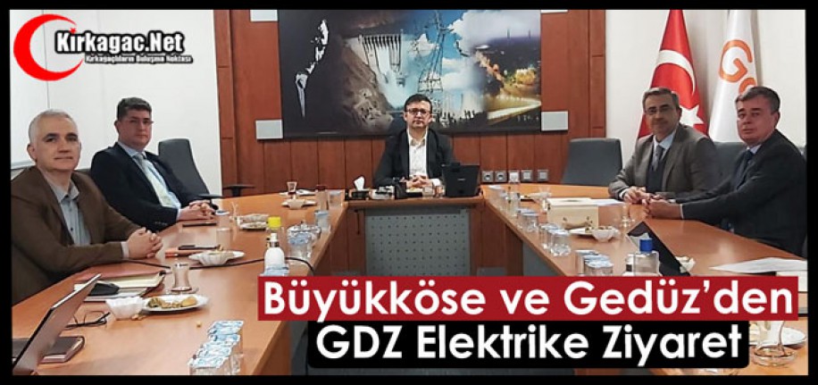 BÜYÜKKÖSE ve GEDÜZ’DEN GDZ ELEKTRİĞE ZİYARET