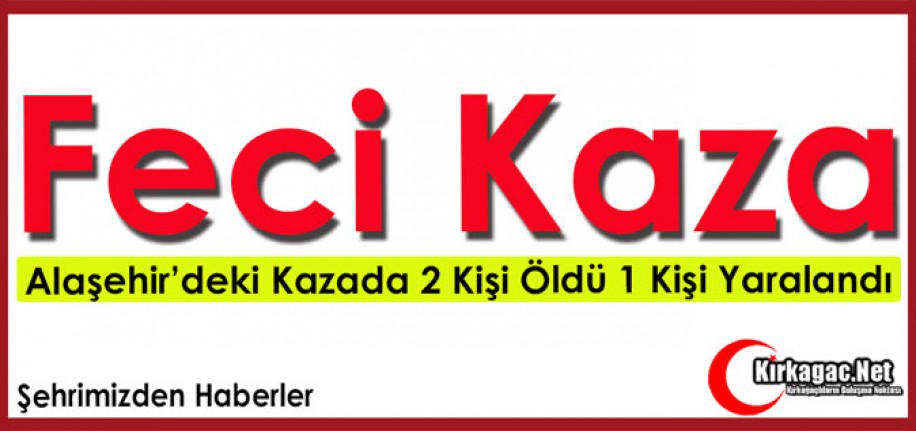 FECİ KAZA...2 KİŞİ ÖLDÜ 1 KİŞİ YARALANDI