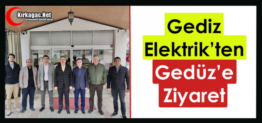 GEDİZ ELEKTRİK’TEN GEDÜZ’E ZİYARET