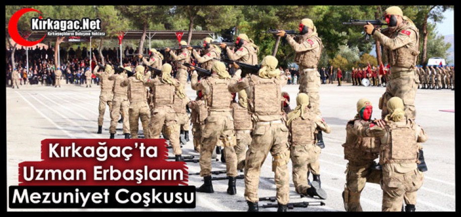 KIRKAĞAÇ'TA UZMAN ERBAŞLARIN MEZUNİYET COŞKUSU