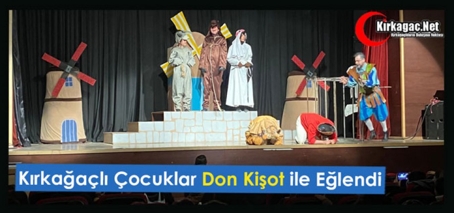 KIRKAĞAÇLI ÇOCUKLAR “DON KİŞOT” İLE EĞLENDİ