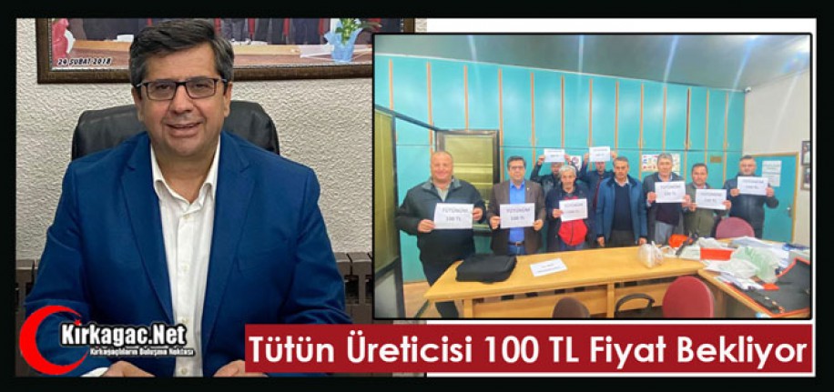 KIRKAĞAÇLI TÜTÜN ÜRETİCİLERİ 100 TL FİYAT BEKLİYOR