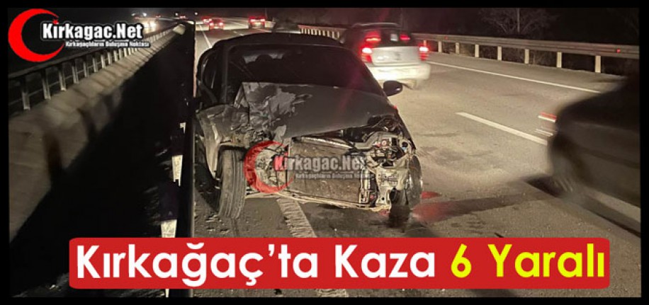 KIRKAĞAÇ’TA KAZA 6 YARALI