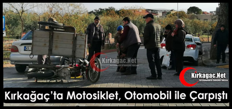 KIRKAĞAÇ’TA OTOMOBİL, MOTOSİKLETLE ÇARPIŞTI 1 YARALI