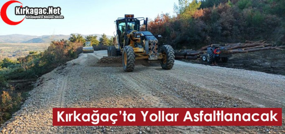 KIRKAĞAÇ’TA YOLLAR ASFALTLANACAK