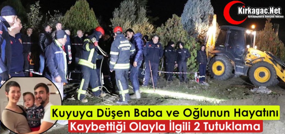 Kuyuya Düşen Baba ve Oğlunun Öldüğü Olayla İlgili 2 Tutuklama