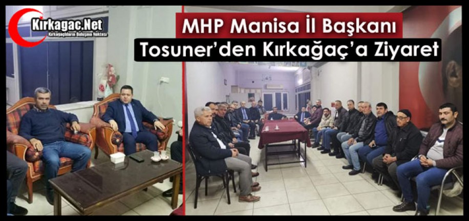 MHP İL BAŞKANI TOSUNER’DEN KIRKAĞAÇ’A ZİYARET