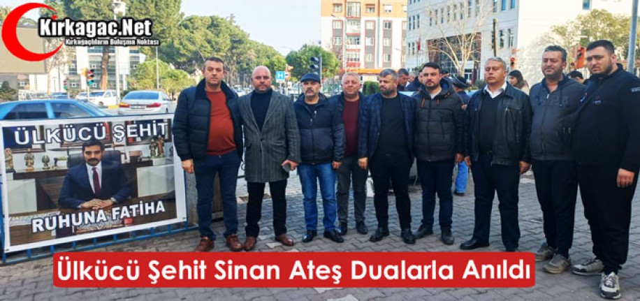 ÜLKÜCÜ ŞEHİT SİNAN ATEŞ DUALARLA ANILDI