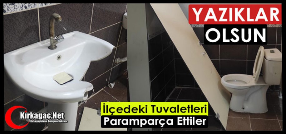 YAZIKLAR OLSUN..İLÇEDEKİ TUVALETLERİ PARAMPARÇA ETTİLER