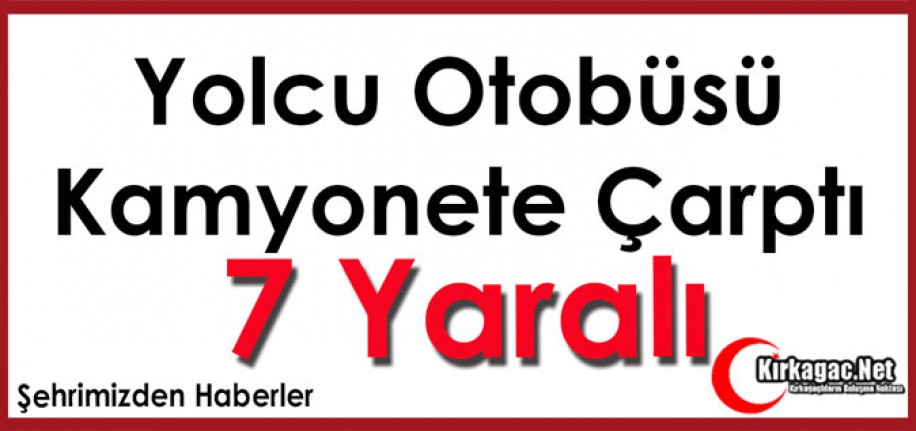 YOLCU OTOBÜSÜ KAMYONETE ÇARPTI 7 YARALI