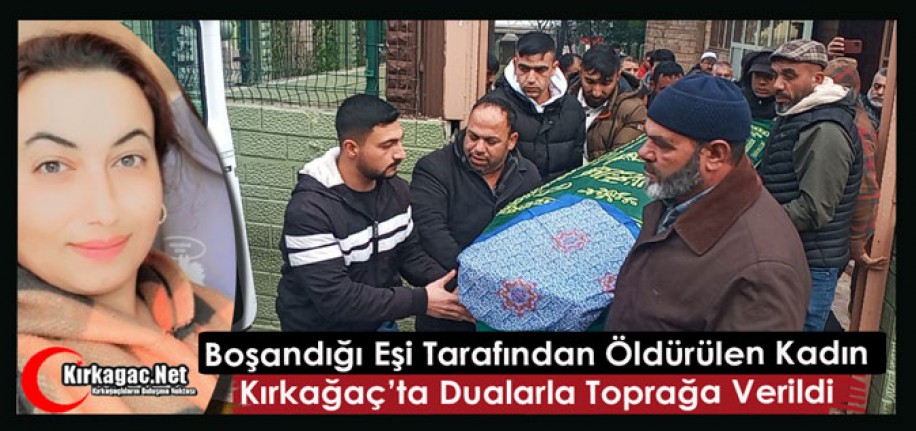 Boşandığı Eşi Tarafından Öldürülen Kadın Kırkağaç’ta Toprağa Verildi