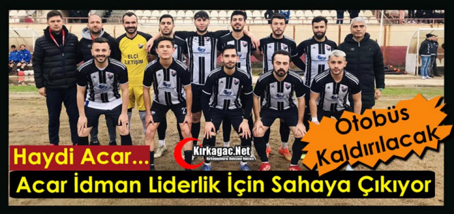 HAYDİ ACAR…LİDERLİK İÇİN SAHAYA ÇIKIYORUZ