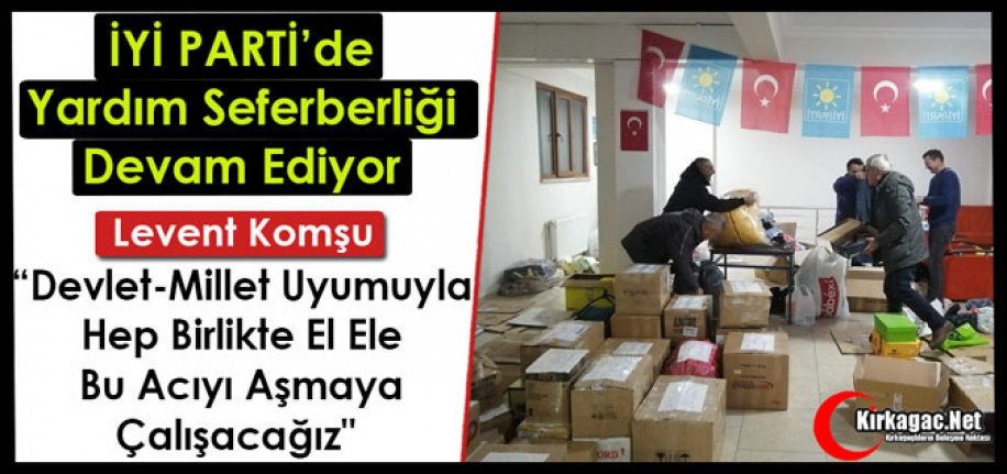 İYİ PARTİ’DE YARDIM SEFERBERLİĞİ DEVAM EDİYOR