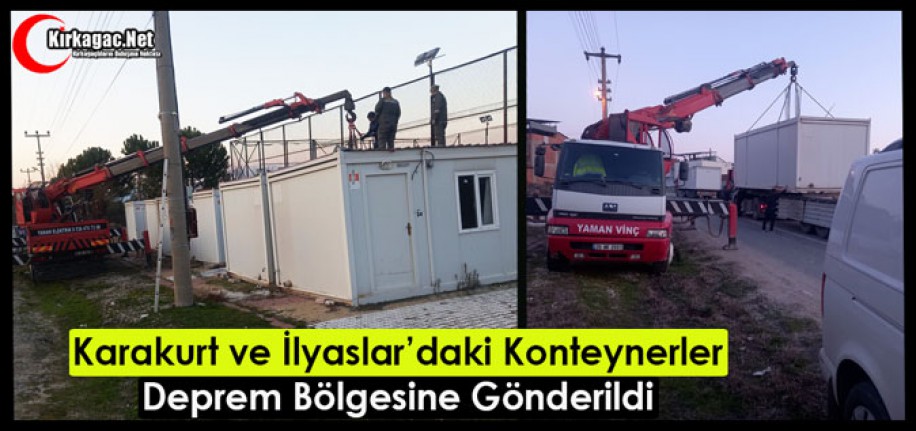 KARAKURT ve İLYASLAR’DAKİ KONTEYNERLER DEPREM BÖLGESİNE GÖNDERİLDİ