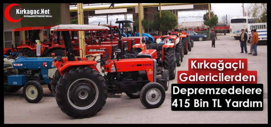 KIRKAĞAÇLI GALERİCİLERDEN DEPREM BÖLGESİNE 415 BİN TL YARDIM