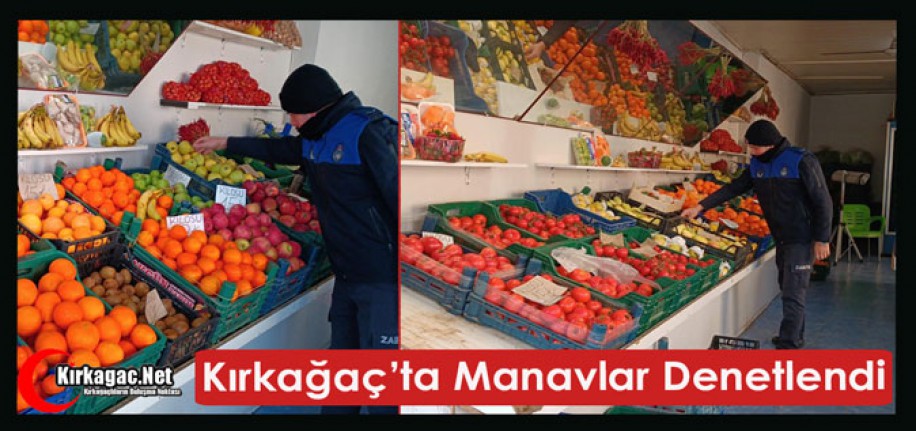 KIRKAĞAÇ’TA MANAVLAR DENETLENDİ