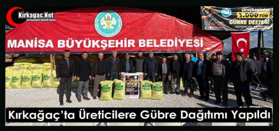 KIRKAĞAÇ’TA ÜRETİCİLERE GÜBRE DAĞITIMI YAPILDI