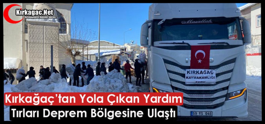 KIRKAĞAÇ’TAN YOLA ÇIKAN YARDIM TIRLARI DEPREM BÖLGESİNE ULAŞTI