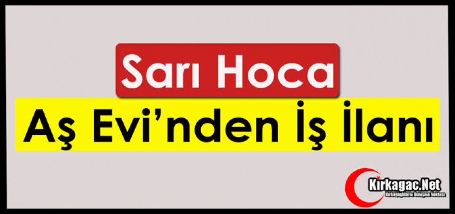 SARI HOCA AŞ EV’İNDEN İŞ İLANI