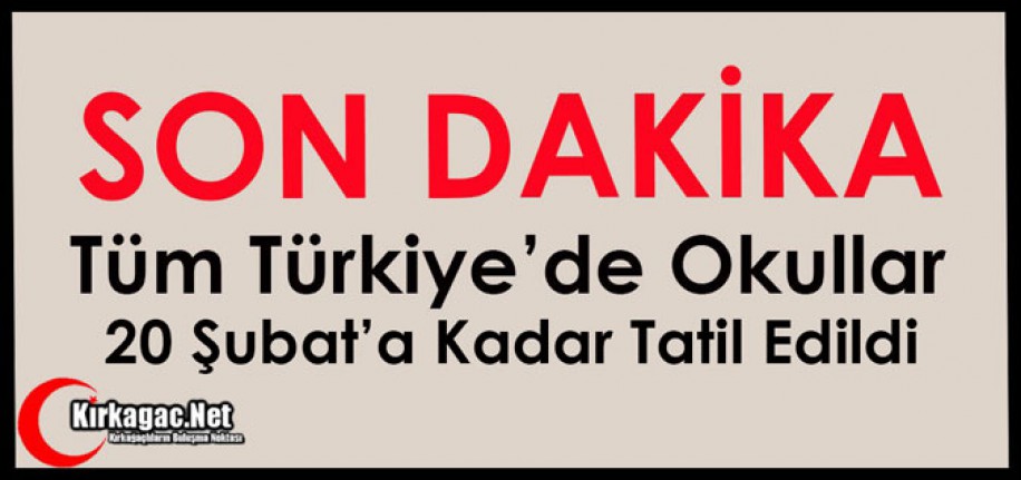 SON DAKİKA..TÜM TÜRKİYE'DE OKULLAR 20 ŞUBAT'A KADAR TATİL EDİLDİ