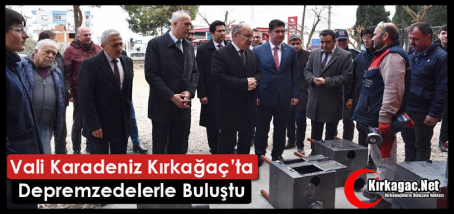 VALİ KARADENİZ, KIRKAĞAÇ’TA DEPREMZEDELERLE BULUŞTU