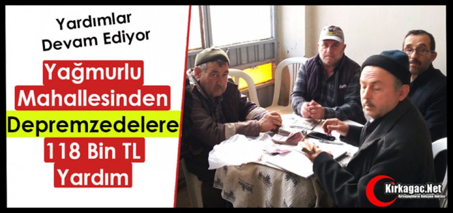 YAĞMURLU MAHALLESİNDEN DEPREMZEDELERE 118 BİN TL YARDIM