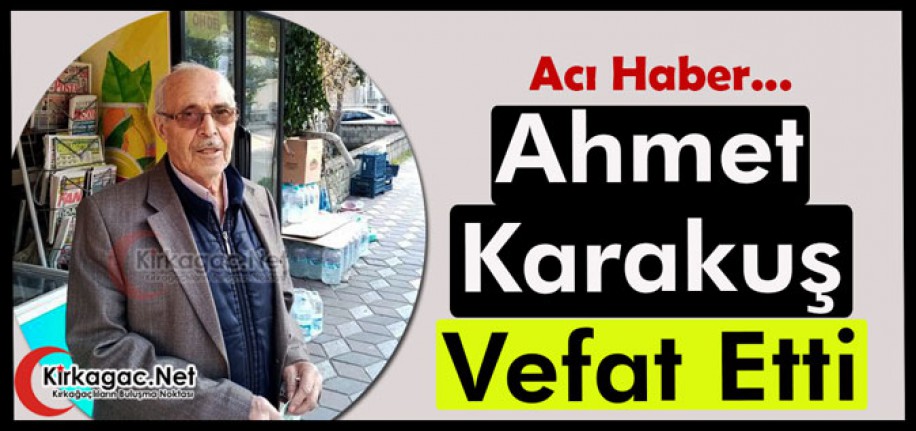 ACI HABER.. AHMET KARAKUŞ VEFAT ETTİ