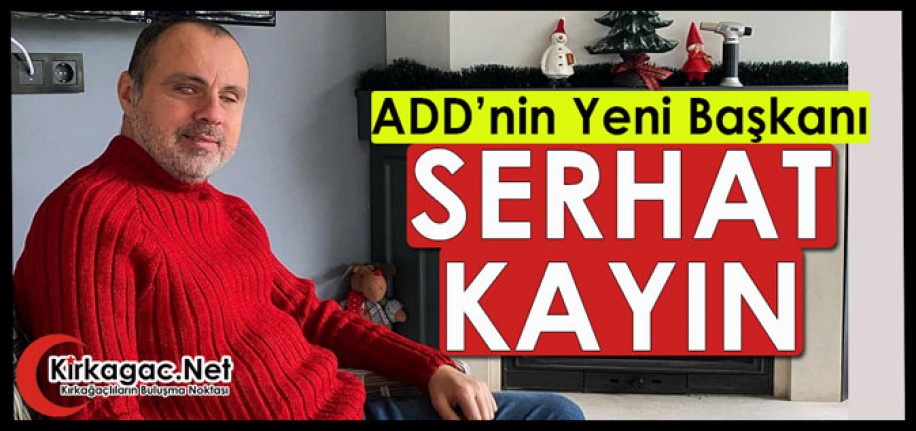 ADD’NİN YENİ BAŞKANI SERHAT KAYIN OLDU