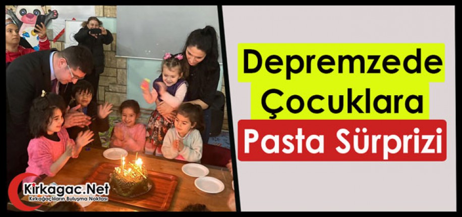 DEPREMZEDE ÇOCUKLARA PASTA SÜRPRİZİ