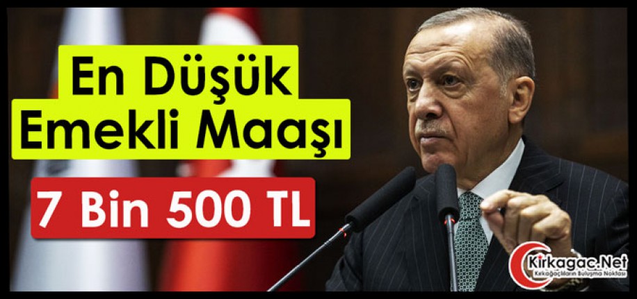 EN DÜŞÜK EMEKLİ MAAŞI 7 BİN 500 LİRA OLDU