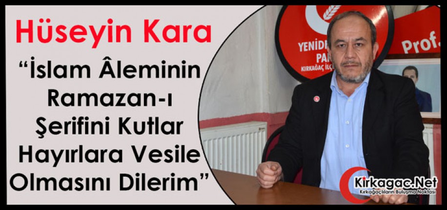 KARA “İSLAM ÂLEMİNİN RAMAZAN-I ŞERİFİNİ KUTLAR, HAYIRLARA VESİLE OLMASINI DİLERİM"