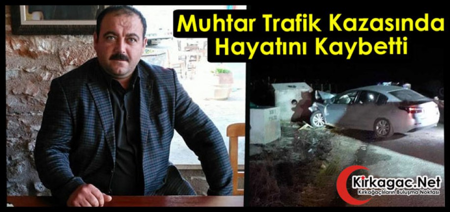 MUHTAR TRAFİK KAZASINDA HAYATINI KAYBETTİ