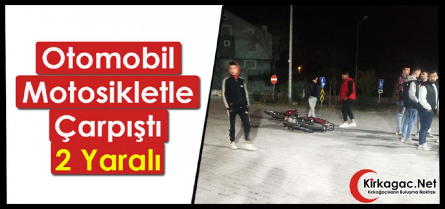 OTOMOBİL, MOTOSİKLETLE ÇARPIŞTI 2 YARALI