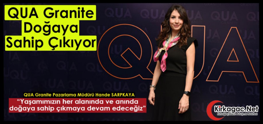 QUA Granite, Doğaya Sahip Çıkıyor